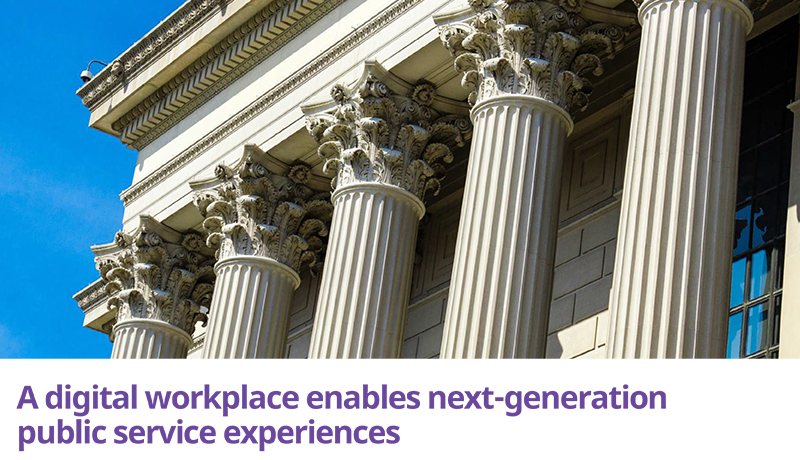 A Digital Workplace Enables Next-Generation Public Service Experiences