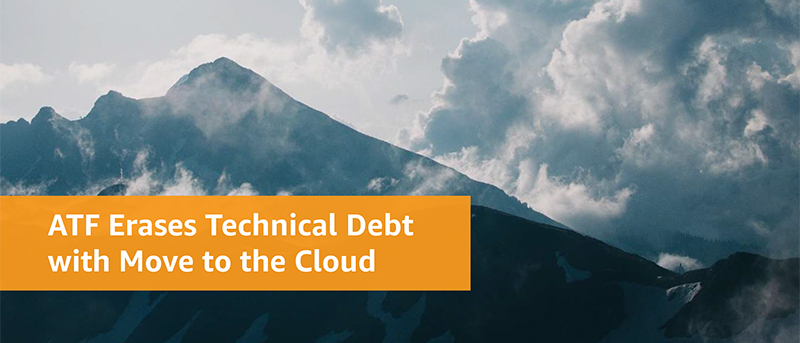 ATF Erases Technical Debt With Move to the Cloud