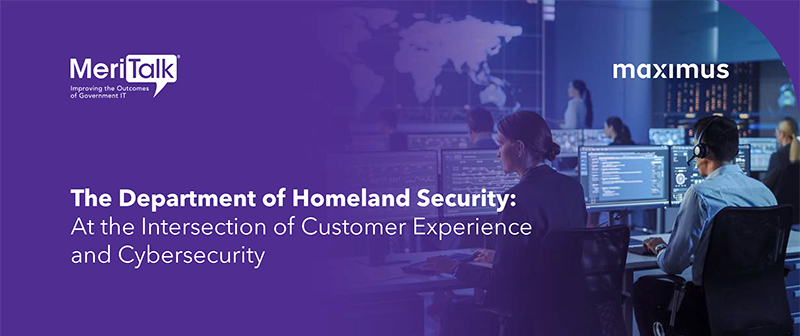 The Department of Homeland Security: At the Intersection of Customer Experience and Cybersecurity