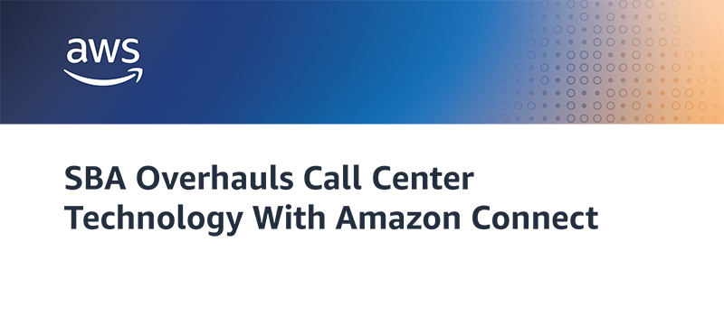 SBA Overhauls Call Center Technology With Amazon Connect