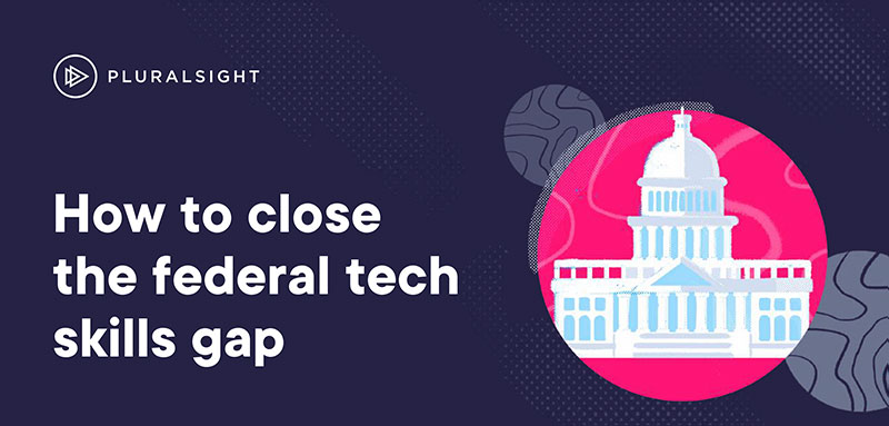 How to Close the Federal Tech Skills Gap