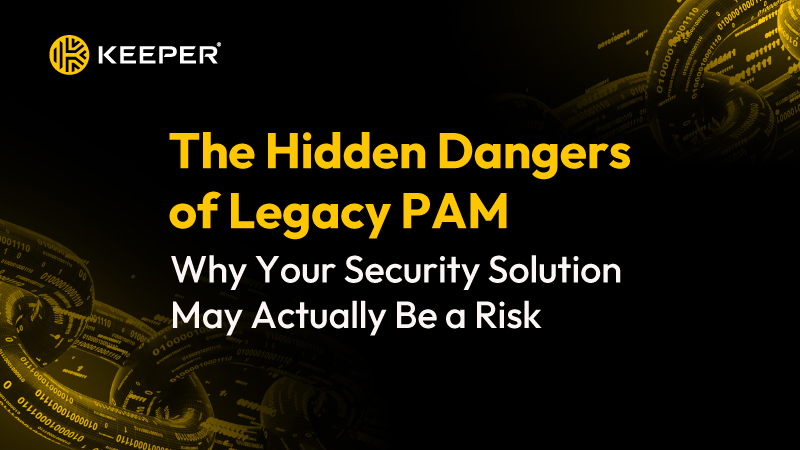 The Hidden Dangers of Legacy PAM